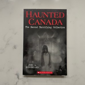 Haunted Canada the Second Terrifying Collection